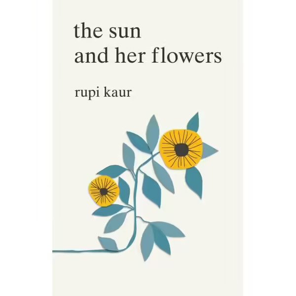 The Sun and Her Flowers Quotes | Rupi Kaur | Scribble Whatever